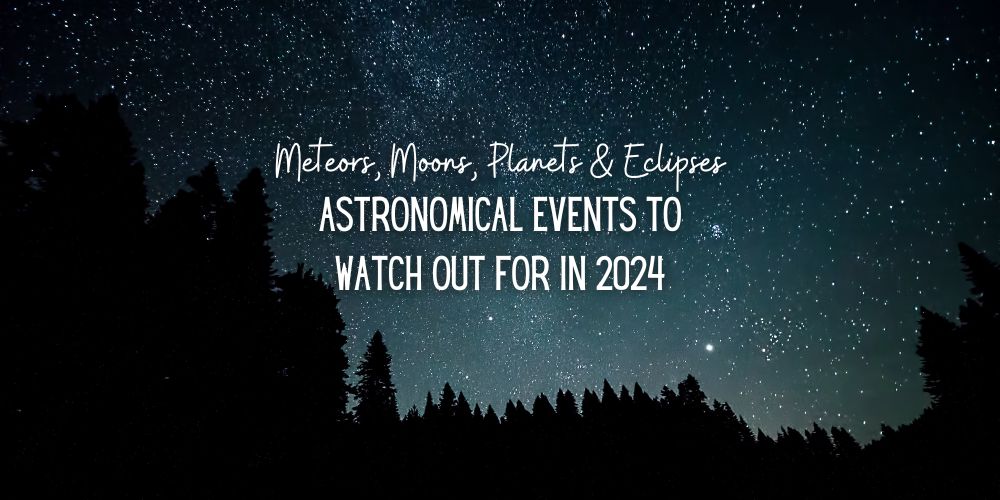 Astronomical Events 2024 Meteors, Moons, & Eclipses