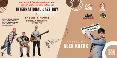 International Jazz Day at The Arts House. Hosted by Alex Kazak. With the help of Soundscape Events and Concert Orchestra Canada.