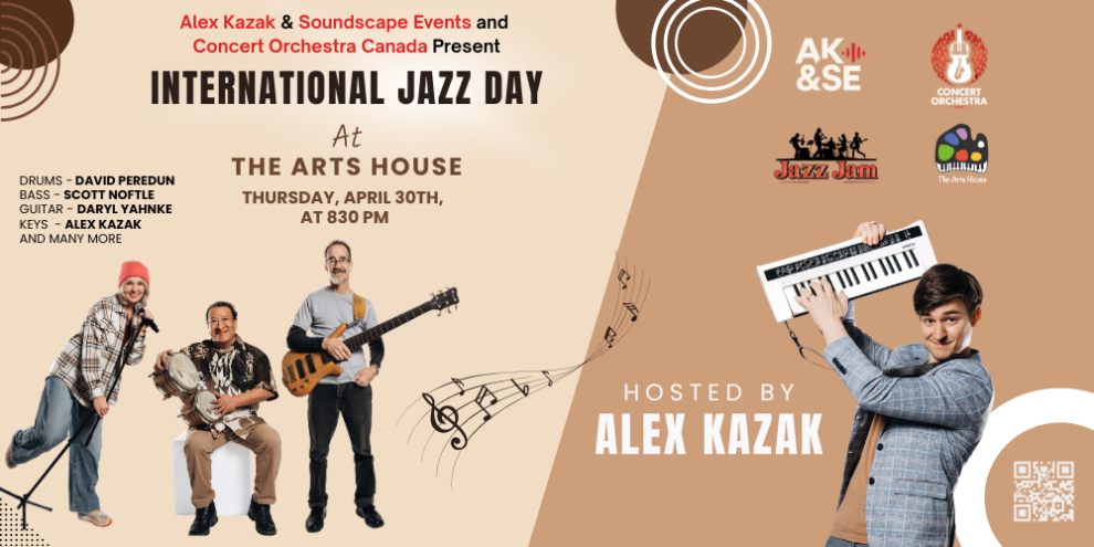 International Jazz Day at The Arts House. Hosted by Alex Kazak. With the help of Soundscape Events and Concert Orchestra Canada.