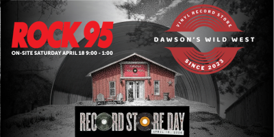 Record Store Day @ Dawson's Wild West Vinyl. Rock95 on site Saturday April 18.